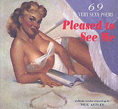 Neil (Ed) Astley - Pleased to See Me: 69 Very Sexy Poems - 9781852246143 - V9781852246143