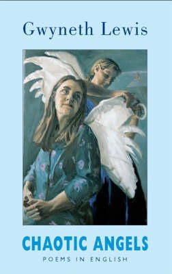 Gwyneth Lewis - Chaotic Angels: Poems in English - 9781852247232 - V9781852247232