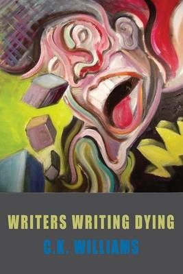 C. K. Williams - Writers Writing Dying - 9781852249632 - V9781852249632
