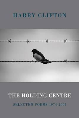 Harry Clifton - The Holding Centre: Selected Poems 1974-2004 - 9781852249717 - V9781852249717