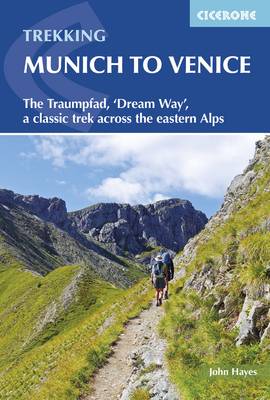 John Hayes - Trekking Munich to Venice: The Traumpfad, 'Dream Way', a Classic Trek Across the Eastern Alps - 9781852848040 - V9781852848040