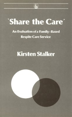 Kirsten Stalker - 'Share the Care': An Evaluation of a Family-Based Respite Care Service - 9781853020384 - V9781853020384