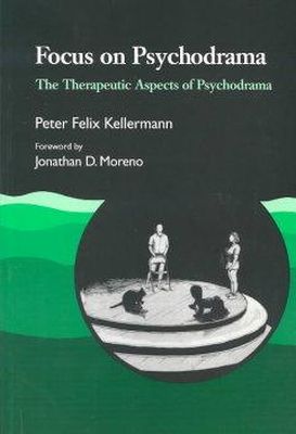 Peter Felix Kellermann - Focus On Psychodrama: The Therapeutic Aspects of Psychodrama - 9781853021275 - V9781853021275