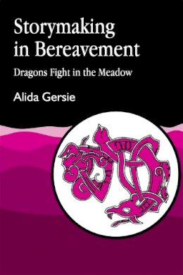 Alida Gersie - Storymaking in Bereavement: Dragons Fight in the Meadow - 9781853021763 - V9781853021763