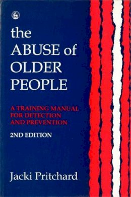 Jacki Pritchard - The Abuse of Older People: A Training Manual for Detection and Prevention - 9781853023057 - V9781853023057