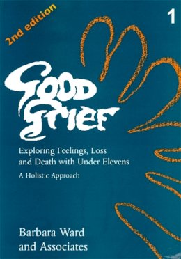 Barbara Ward - Good Grief: Exploring Feelings, Loss and Death With Under Elevens and Adults : A Holistic Approach - 9781853023248 - V9781853023248
