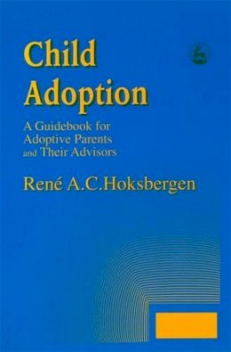 R.a.c. Hoksbergen - Child Adoption: A Guidebook for Adoptive Parents and Their Advisors - 9781853024153 - V9781853024153