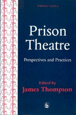 Edited Thompson - Prison Theatre: Practices and Perspectives (Forensic Focus) (Forensic Focus, 4) - 9781853024177 - V9781853024177