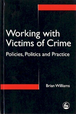 Brian Williams - Working with Victims of Crime: Policies, Politics and Practice - 9781853024504 - V9781853024504