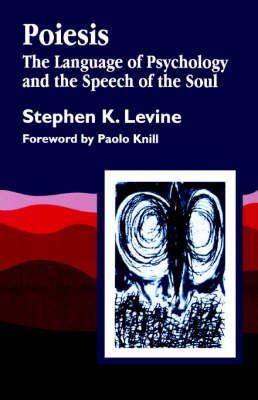 Stephen K. Levine - Poiesis: The Language of Psychology and the Speech of the Soul - 9781853024887 - V9781853024887