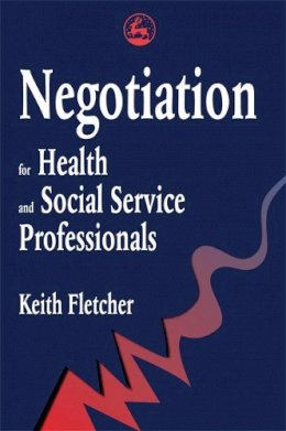 Keith Fletcher - Negotiation for Health and Social Service Professionals - 9781853025495 - V9781853025495