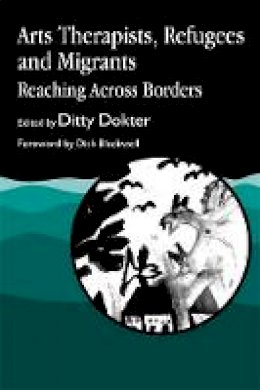 Ditty Dokter - Arts Therapists, Refugees and Migrants: Reaching Across Borders - 9781853025501 - V9781853025501