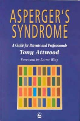 Dr Anthony Attwood - Asperger's Syndrome: A Guide for Parents and Professionals - 9781853025778 - V9781853025778