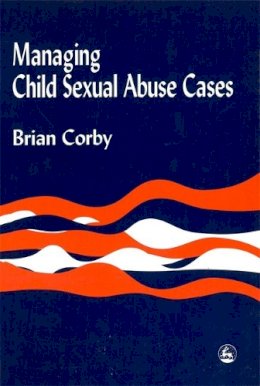 Brian Corby - Managing Child Sexual Abuse Cases - 9781853025938 - V9781853025938