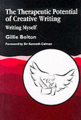 Gillie Bolton - The Therapeutic Potential of Creative Writing: Writing Myself - 9781853025990 - V9781853025990
