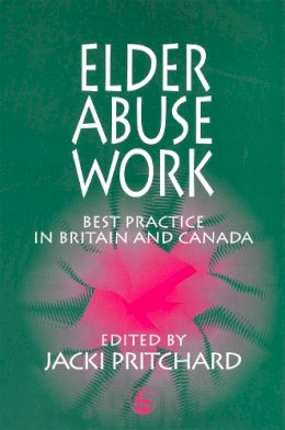 Edited Pritchard - Elder Abuse Work: Best Practice in Britain and Canada (Good Practice) - 9781853027048 - V9781853027048