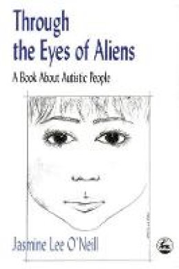 Jasmine Lee O´neill - Through the Eyes of Aliens: A Book About Autistic People - 9781853027109 - V9781853027109