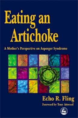 Echo R Fling - Eating an Artichoke: A Mother's Perspective on Asperger Syndrome - 9781853027116 - V9781853027116