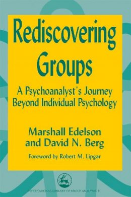 Marshall Edelson - Rediscovering Groups: A Psychoanalyst's Journey Beyond Individual Psychology (International Library of Group Analysis, 9.) - 9781853027260 - V9781853027260