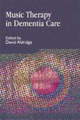 David Aldridge - Music Therapy in Dementia Care - 9781853027765 - V9781853027765