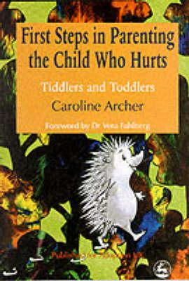 Caroline Archer - First Steps in Parenting the Child Who Hurts: Tiddlers and Toddlers - 9781853028014 - V9781853028014