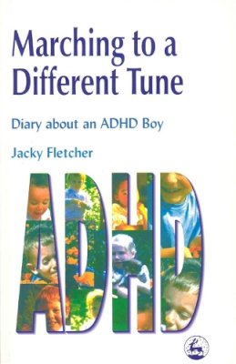 Jacky Fletcher - Marching to a Different Tune: Diary About an ADHD Boy - 9781853028106 - V9781853028106