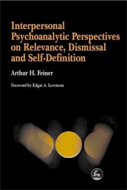 Arthur Feiner - Interpersonal Psychoanalytic Perspectives on Relevance, Dismissal and Self-Definition - 9781853028649 - V9781853028649