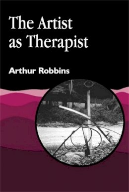 Arthur Robbins - The Artist As Therapist (Arts Therapies) - 9781853029073 - V9781853029073