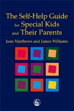 James Matthew Williams - The Self-Help Guide for Special Kids and Their Parents - 9781853029141 - V9781853029141