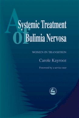 Carole Kayrooz - A Systemic Treatment of Bulimia Nervosa: Women in Transition - 9781853029189 - V9781853029189