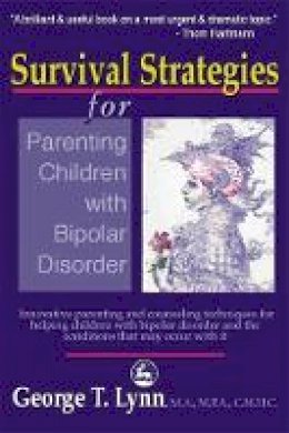 George Lynn - Survival Strategies for Parenting Children with Bipolar Disorder: Innovative Parenting and Counseling Techniques for Helping Children with Bipolar Disorder and the Conditions that May Occur with It - 9781853029219 - V9781853029219