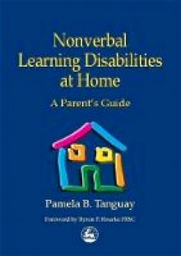 Pamela Tanguay - Nonverbal Learning Disabilities at Home: A Parent's Guide - 9781853029400 - V9781853029400