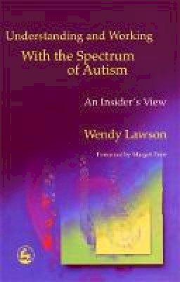 Wendy Lawson - Understanding and Working with the Spectrum of Autism: An Insider's View - 9781853029714 - V9781853029714