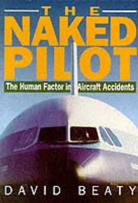 David Beaty - Naked Pilot: The Human Factor in Aircraft Accidents - 9781853104824 - V9781853104824