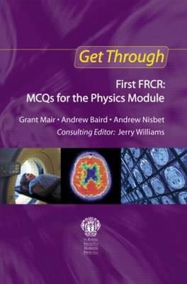 Grant Mair - Get Through First Frcr FRCR: MCQS for the Physics Module - 9781853159510 - V9781853159510