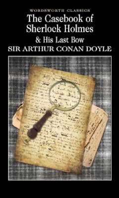 Sir Arthur Conan Doyle - The Casebook of Sherlock Holmes & His Last Bow (Wordsworth Classics) (Wordsworth Collection) - 9781853260704 - V9781853260704