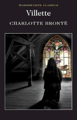 Charlotte Brontë - Villette (Wordsworth Classics) (Wordsworth Collection) - 9781853260728 - V9781853260728