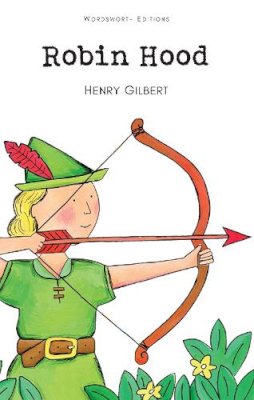Henry Gilbert - Robin Hood (Wordsworth Children's Classics) (Wordsworth Classics) - 9781853261275 - V9781853261275