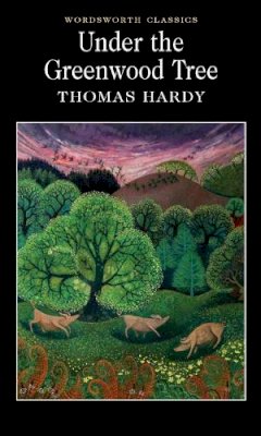 Thomas Hardy - Under the Greenwood Tree (Wordsworth Collection) - 9781853262272 - KKD0007544