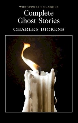 Charles Dickens - Complete Ghost Stories (Wordsworth Classics) (Wordsworth Collection) - 9781853267345 - V9781853267345