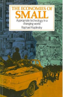 Raphael Kaplinsky - The Economies of Small: Appropriate Technology in a Changing World - 9781853390722 - V9781853390722