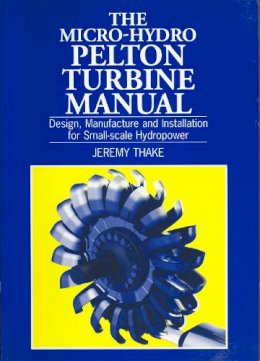 Jeremy Thake - The Micro-hydro Pelton Turbine Manual - 9781853394607 - V9781853394607