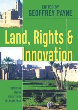 Geoffrey Payne - Land, Rights and Innovation: Improving Tenure Security for the Urban Poor (Urban Management Series) - 9781853395444 - V9781853395444