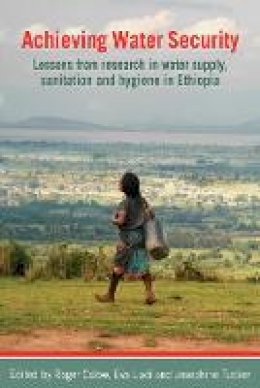 Roger Calow (Ed.) - Achieving Water Security: Lessons from research in water supply, sanitation, and hygiene in Ethiopia - 9781853397639 - V9781853397639