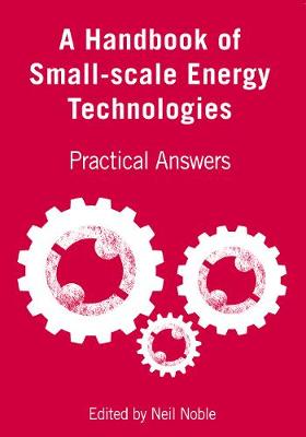 Neil Noble (Ed.) - A Handbook of Small-Scale Energy Technologies: Practical Answers - 9781853397691 - V9781853397691