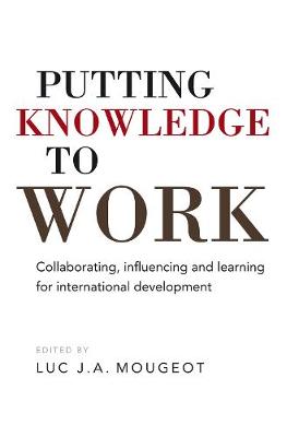 Luc.j.a. Mougeot (Ed.) - Putting Knowledge to Work: Collaborating, influencing and learning for international development - 9781853399589 - V9781853399589