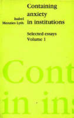 Isabel E. P. Menzies- Lyth - Containing Anxiety in Institutions: Selected Essays, volume 1 - 9781853430015 - V9781853430015