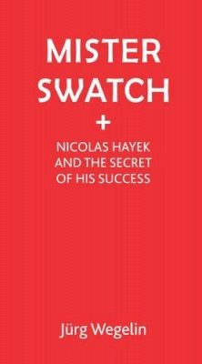 Jutg Wegelin - Mister Swatch: Nicolas Hayek and the Secret of Success - 9781853432088 - V9781853432088