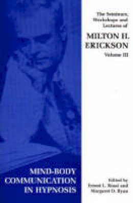 Milton H. Erickson - Seminars, Workshops and Lectures of Milton H. Erickson: v. 3: Mind-body Communication in Hypnosis - 9781853434204 - V9781853434204