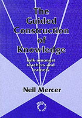 Neil Mercer - The Guided Construction of Knowledge: Talk Amongst Teachers and Learners - 9781853592621 - V9781853592621